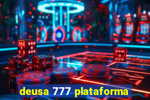 deusa 777 plataforma